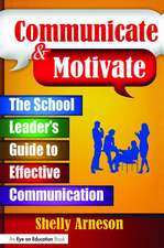 Communicate & Motivate: The School Leader's Guide to Effective Communication