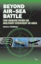 Beyond Air–Sea Battle: The Debate Over US Military Strategy in Asia