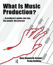 What is Music Production?: A Producers Guide: The Role, the People, the Process