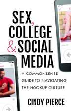 Sex, College, and Social Media: A Commonsense Guide to Navigating the Hookup Culture