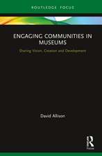 Engaging Communities in Museums: Sharing Vision, Creation and Development