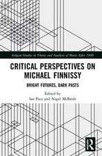 Critical Perspectives on Michael Finnissy: Bright Futures, Dark Pasts