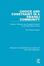 Choice and Constraint in a Swahili Community: Property, Hierarchy and Cognatic Descent on the East African Coast