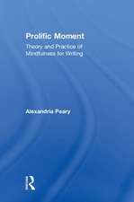 Prolific Moment: Theory and Practice of Mindfulness for Writing