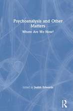 Psychoanalysis and Other Matters: Where Are We Now?