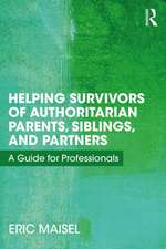 Helping Survivors of Authoritarian Parents, Siblings, and Partners: A Guide for Professionals