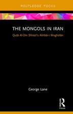 The Mongols in Iran: Qutb Al-Din Shirazi's Akhbar-i Moghulan