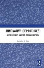 Innovative Departures: Anthropology and the Indian Diaspora