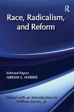 Race, Radicalism, and Reform: Selected Papers