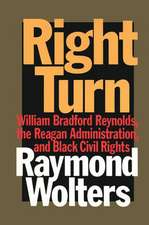 Right Turn: William Bradford Reynolds, the Reagan Administration, and Black Civil Rights