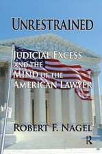 Unrestrained: Judicial Excess and the Mind of the American Lawyer