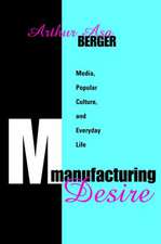 Manufacturing Desire: Media, Popular Culture, and Everyday Life