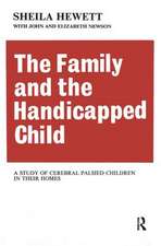 The Family and the Handicapped Child: A Study of Cerebral Palsied Children in Their Homes