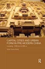 Capital Cities and Urban Form in Pre-modern China: Luoyang, 1038 BCE to 938 CE