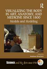 Visualizing the Body in Art, Anatomy, and Medicine since 1800: Models and Modeling