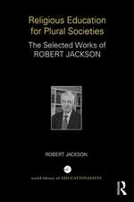 Religious Education for Plural Societies: The Selected Works of Robert Jackson