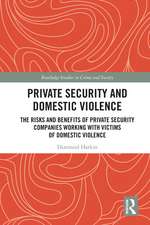 Private Security and Domestic Violence: The Risks and Benefits of Private Security Companies Working With Victims of Domestic Violence