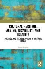 Cultural Heritage, Ageing, Disability, and Identity: Practice, and the development of inclusive capital