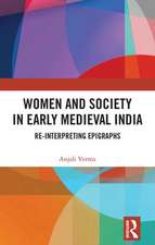 Women and Society in Early Medieval India: Re-interpreting Epigraphs