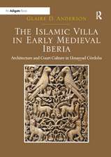 The Islamic Villa in Early Medieval Iberia: Architecture and Court Culture in Umayyad Córdoba