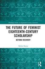 The Future of Feminist Eighteenth-Century Scholarship: Beyond Recovery