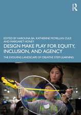 Design Make Play for Equity, Inclusion, and Agency: The Evolving Landscape of Creative STEM Learning