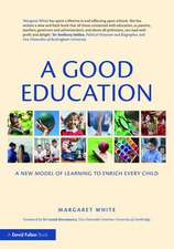 A Good Education: A New Model of Learning to Enrich Every Child