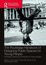 The Routledge Handbook of Designing Public Spaces for Young People: Processes, Practices and Policies for Youth Inclusion