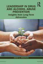 Leadership in Drug and Alcohol Abuse Prevention: Insights from Long-Term Advocates