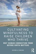 Cultivating Mindfulness to Raise Children Who Thrive: Why Human Connection from Before Birth Matters