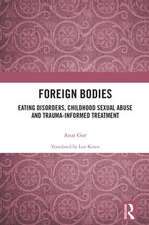 Foreign Bodies: Eating Disorders, Childhood Sexual Abuse, and Trauma-Informed Treatment