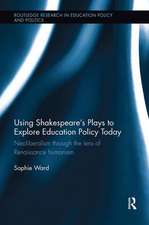 Using Shakespeare's Plays to Explore Education Policy Today: Neoliberalism through the lens of Renaissance humanism