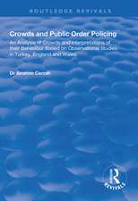 Crowds and Public Order Policing: An Analysis of Crowds and Interpretations of Their Behaviour Based on Observational Studies in Turkey, England and Wales