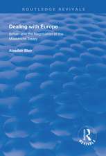 Dealing with Europe: Britain and the Negotiation of the Maastricht Treaty