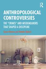 Anthropological Controversies: The “Crimes” and Misdemeanors that Shaped a Discipline