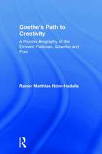 Goethe’s Path to Creativity: A Psycho-Biography of the Eminent Politician, Scientist and Poet