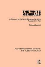 The White Generals: An Account of the White Movement and the Russian Civil War