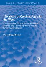 130 Years of Catching Up with the West: A Comparative Perspective on Hungarian Science and Technology Policy-making Since Industrialization