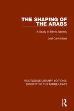 The Shaping of the Arabs: A Study in Ethnic Identity