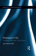 Shakespeare's Folly: Philosophy, Humanism, Critical Theory