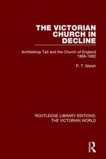 The Victorian Church in Decline: Archbishop Tait and the Church of England 1868-1882