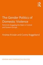 The Gender Politics of Domestic Violence: Feminists Engaging the State in Central and Eastern Europe