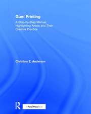 Gum Printing: A Step-by-Step Manual, Highlighting Artists and Their Creative Practice