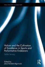 Holism and the Cultivation of Excellence in Sports and Performance: Skillful Striving