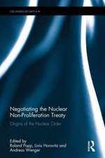 Negotiating the Nuclear Non-Proliferation Treaty: Origins of the Nuclear Order