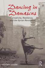 Dancing in Damascus: Creativity, Resilience, and the Syrian Revolution