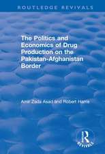 The Politics and Economics of Drug Production on the Pakistan-Afghanistan Border