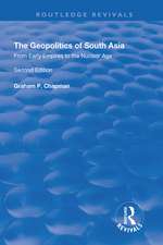 The Geopolitics of South Asia: From Early Empires to the Nuclear Age: From Early Empires to the Nuclear Age