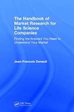 The Handbook for Market Research for Life Sciences Companies: Finding the Answers You Need to Understand Your Market