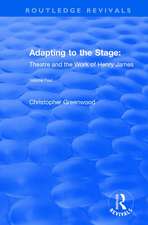 Adapting to the Stage: Theatre and the Work of Henry James